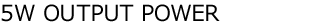 5W OUTPUT POWER