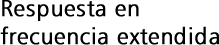 Respuesta en frecuencia extendida