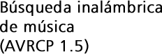 Búsqueda inalámbrica de música (AVRCP 1.5)