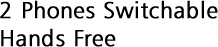 2 Phones Switchable Hands Free
