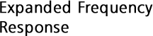 Expanded Frequency Response