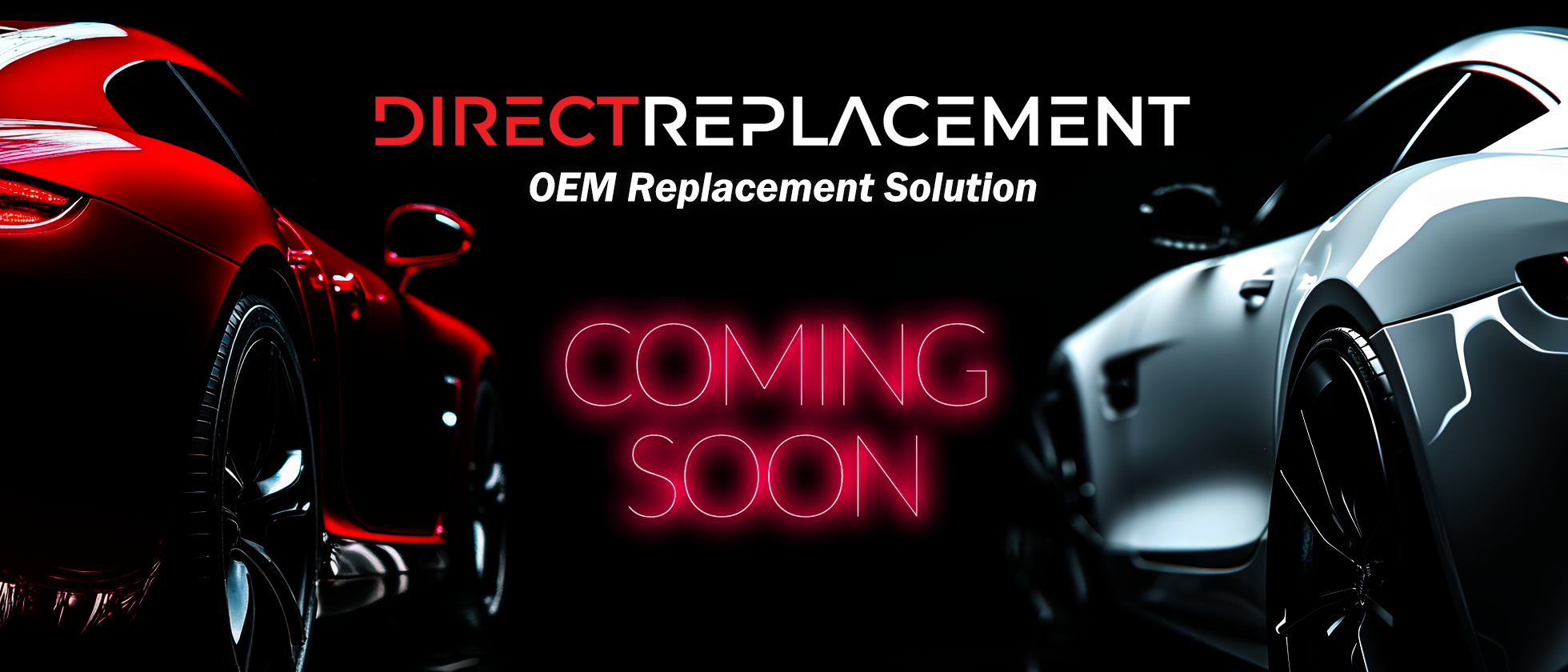 DIRECT REPLACEMENT OEM Replacement Solution COMING SOON