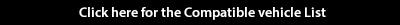 Click here for the Compatible vehicle List