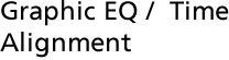Graphic EQ / Time Alignment